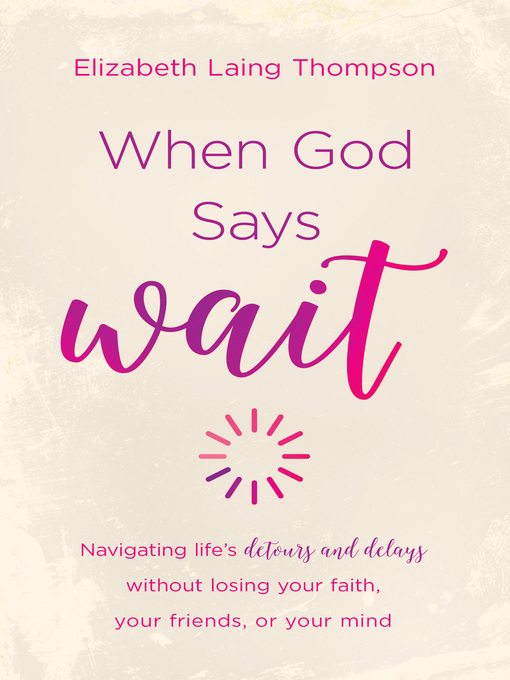 Title details for When God Says "Wait" by Elizabeth Laing Thompson - Available